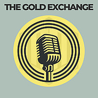 The Gold Exchange Podcast