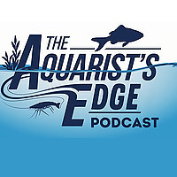 The Aquarist's Edge [Weekly Aquarium Podcast]