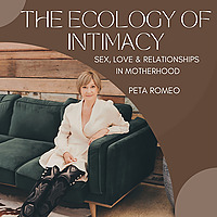The Ecology of Intimacy podcast: Sex, Love, Intimacy & Relationship Coaching for Women and Mothers.