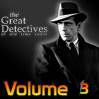 The Great Detectives of Old Time Radio Volume 3