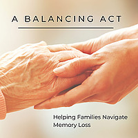 A Balancing Act: Navigating A Loved One's Memory Loss