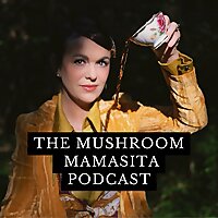 The Mushroom Mamasita Podcast