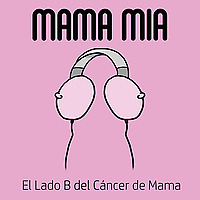 Mama M&iacute;a - El podcast sobre c&aacute;ncer de mama