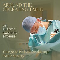 Around the Operating Table - your go-to podcast for all things plastic surgery in the UK!