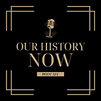 Our History Now Podcast