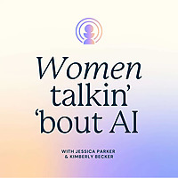 Women talkin' 'bout AI