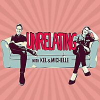 Unrelating with Kel & Michelle
