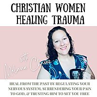 Christian Women Healing Trauma: Regulate Your Nervous System, Reduce Anxiety, Manage Triggers, Chris