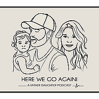 Here We Go Again! A Father Daughter Podcast!