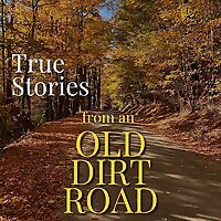 True Stories from an Old Dirt Road