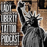 Lady Liberty Tattoo Podcast