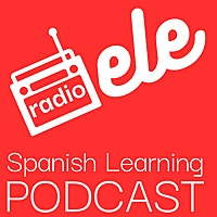 Radio ELE - Spanish Learning Podcast - P&oacute;dcast para aprender espa&ntilde;ol