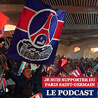 Je suis supporter du Paris Saint-Germain, le Podcast.
