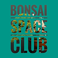 BONSAI SPACE CLUB / ボンサイスペースクラブ