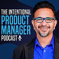 The Intentional Product Manager Podcast