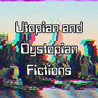 Utopian and Dystopian Fictions