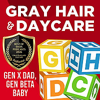 Gray Hair and Daycare : Gen X Dad, Gen Beta Baby