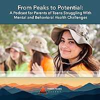 From Peaks to Potential: a Podcast for Parents of Teens Struggling With Mental and Behavioral Health