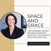 Space and Grace Podcast &ndash; Abundant Business Without Burnout