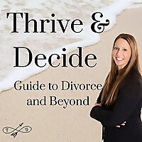 Thrive & Decide Guide to Divorce and Beyond