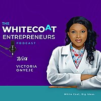 THE WHITECOAT ENTREPRENEURS PODCAST