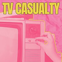 TV Casualty