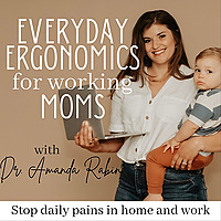 Everyday Ergonomics for Working Moms | Stop pain, fix biomechanics, improve function