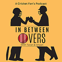 In Between Overs - A Cricket Fan's Podcast