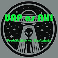 UAP as NHI: Probability vs. Certainty