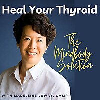 Heal Your Thyroid - The Mindbody Solution