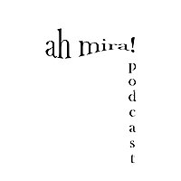 ah mira! Podcast