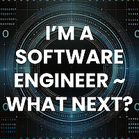 I'm a software engineer - what next?