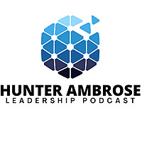 Hunter Ambrose Leadership Podcast