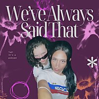 We've Always Said That