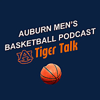 Auburn Men's Basketball Podcast: Tiger Talk