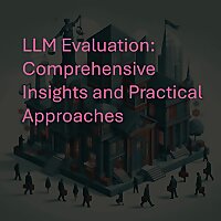 LLM Evaluation: Comprehensive Insights and Practical Approaches