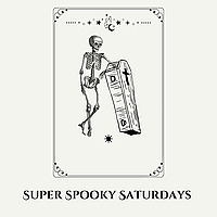 Super Spooky Saturdays