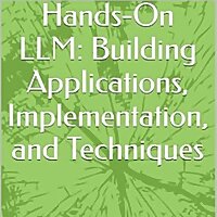 Hands-On LLM: Building Applications, Implementation, and Techniques
