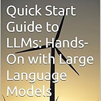 Quick Start Guide to LLMs: Hands-On with Large Language Models