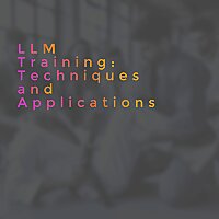 LLM Training: Techniques and Applications