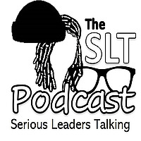 The SLT Podcast (Serious Leaders Talking)