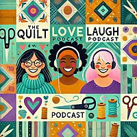 The Quilt Love Laugh Podcast