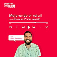 Mejorando el retail: un p&oacute;dcast de Primer Impacto