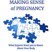 Making Sense of Pregnancy: What Experts Want you To Know About Your Body