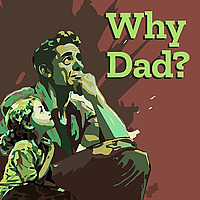 Why, Dad?