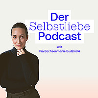 Self Love Club - Der Selbstliebe Podcast mit Pia B&uuml;chsenmann-Budzinski