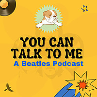 YOU CAN TALK TO ME - A Beatles Podcast
