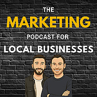 The Marketing Podcast for Local Businesses