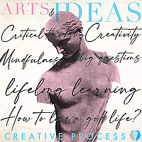 Arts & Ideas - The Creative Process explores Personal Growth, Education, Art, Creativity, Climate Ch