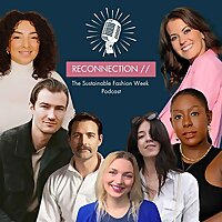 Reconnection: The Sustainable Fashion Week Podcast